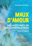 Françoise Du Chaxel - Maux d'amour - Des histoires en (re)construction : les espaces de rencontre enfants-parents.