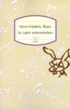 Henri-Frédéric Blanc - Le lapin exterminateur.