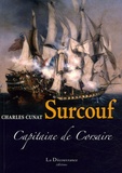 Charles Cunat - Surcouf - Capitaine de Corsaire.