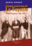 Daniel Binaud - L'épopée américaine de La Fayette - "Washington, me voici !".