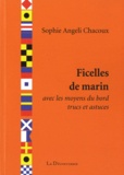Sophie Angeli Chacoux - Ficelles de marin - Avec les moyens du bord, trucs et astuces.