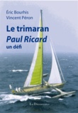 Eric Bourhis et Vincent Péron - Le trimaran Paul Ricard, un défi.