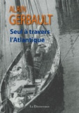 Alain Gerbault - Seul à travers l'Atlantique.