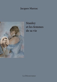 Jacques Marzac - Stanley et les femmes de sa vie.