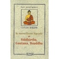 Claude Aveline - La merveilleuse légende de Siddhartha, Gautama, Bouddha.