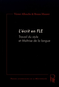 Victor Allouche et Bruno Maurer - L'écrit en FLE - Travail du style et maîtrise de la langue.