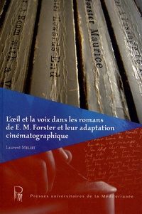 Laurent Mellet - L'oeil et la voix dans les romans de E-M Forster et leur adaptation cinématographique.