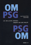 Jean-François Pérès et Daniel Riolo - OM-PSG, PSG-OM, les meilleurs ennemis - Enquête sur une rivalité.