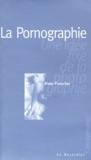 Alain Fleischer - La Pornographie. Une Idee Fixe De La Photographie.