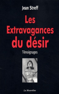 Jean Streff - Les extravagances du désir.
