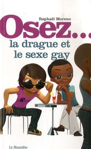 Raphaël Moreno - Osez la drague et le sexe gay.