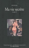  Anonyme - Ma vie secrète - Tome 5 (Volumes 9, 10 et 11).