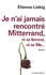 Etienne Liebig - Je n'ai jamais rencontré Mitterrand, ni sa femme, ni sa fille....