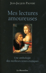 Jean-Jacques Pauvert - Mes lectures amoureuses - Une anthologie des meilleurs textes érotiques.