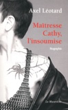 Axel Léotard - Maitresse Cathy l'insoumise - biographie.