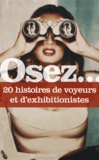 Anne de Bonbecque - Osez 20 histoires de voyeurs et d'exhibitionnistes.
