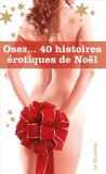  Collectif - OSEZ HISTO SEXE  : Coffret Osez 40 histoires érotiques de Noël.