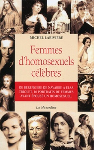 Michel Larivière - Femmes d'homosexuels célèbres.