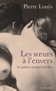 Pierre Louÿs - Les soeurs à l'envers - Et autres textes inédits.
