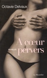 Octavie Delvaux - A coeur pervers - Nouvelles.