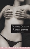 Octavie Delvaux - A coeur pervers.