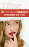 Clarissa Rivière et Anne de Bonbecque - Osez 20 nouvelles histoires érotiques de Noël.