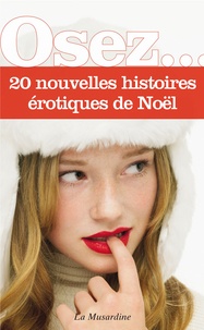 Osez... 40 histoires érotiques de Noël. Coffret 2 volumes : Osez... 20 histoires érotiques de Noël ; Osez... 20 nouvelles histoires érotiques de Noël