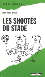 Jean-Marie Brohm - Les shootés du stade.