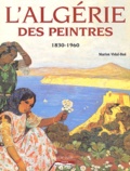 Marion Vidal-Bué - L'Algérie des peintres - 1830-1960.