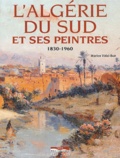 Marion Vidal-Bué - L'Algerie Du Sud Et Ses Peintres 1830-1960.