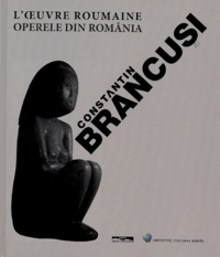 Jacqueline Delaunay-Hologne et Nicolae Sandulescu - Constantin Brancusi - L'oeuvre roumaine : Operele din România.