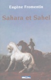 Eugène Fromentin - Sahara et Sahel - Un été dans le Sahara, une année dans le Sahel.