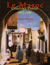 François Bonjean - Le Maroc - Courrier postal 1912-1956.