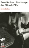 Jelena Bjelica - Prostitution : l'esclavage des filles de l'Est.