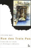 Céliane Dex - Rue des Trois Pas - Contes du XXIe siècle et chroniques ordinaires.
