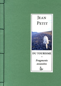 Jean Petit - Du tourisme - Fragments assassins.