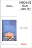 Stéphane Clavé - La Responsabilite Medicale A L'Hopital Public. Evolution Et Perspectives.