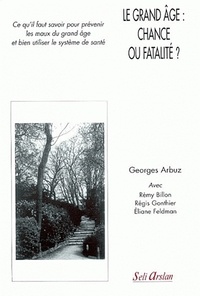 Georges Arbuz - Le grand âge : chance ou fatalité ?.