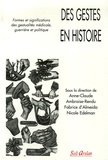 Anne-Claude Ambroise-Rendu et Fabrice d' Almeida - Des gestes en histoire - Formes et significations des gestualités médicale, guerrière et politique.