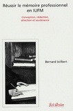 Bernard Jolibert - Réussir le mémoire professionnel en IUFM - Conception, rédaction, direction et soutenance.