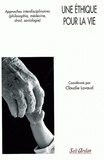 Claudie Lavaud - Une éthique pour la vie - Approches interdisciplinaires (philosophie, médecine, droit, sociologie).