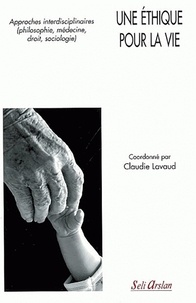 Claudie Lavaud - Une éthique pour la vie - Approches interdisciplinaires (philosophie, médecine, droit, sociologie).