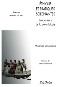 Myriam Le Sommer-Péré - Ethique et pratiques soignantes - L'expérience de la gériatrie.