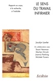 Jocalyn Lawler - Le sens du travail infirmier - Rapports au corps, à la recherche, à l'indicible.