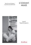 Annick Taquet-Assoignons - Le soignant malade - Approche psychologique et paroles de professionnels.