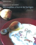 Astrid de Sartiges - Peinture sur porcelaine - Les modèles d'Astrid de Sartiges.