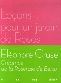 Eléonore Cruse - Leçons pour un jardin de Roses.