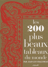 Jean-Luc Chalumeau - Les 200 plus beaux tableaux du monde.