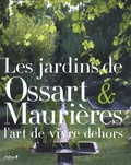 Arnaud Maurières et Eric Ossart - Les jardins de Ossart et Maurières - L'art de vivre dehors.