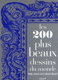 Jean-Luc Chalumeau - Les 200 plus beaux dessins du monde.